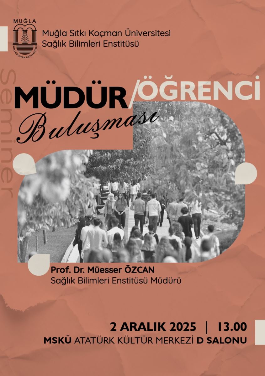 Başlık ve kurum: Üst kısımda sol tarafta “Muğla Sıtkı Koçman Üniversitesi Sağlık Bilimleri Enstitüsü” yazılı logolu bir bölüm bulunuyor. Altında büyük puntolarla “MÜDÜR/ÖĞRENCİ Buluşması” ifadesi dikkat çekiyor; “Buluşması” kelimesi daha akıcı bir yazı tipiyle italik olarak yazılmış. Görsel tema: Görselin arka planı, sıcak kahverengi/terrakota tonlarında bir arka plan dokusu içerir; kenarlarında hafif yıpranmış kağıt dokusu efektleri var. Ana görsel: Orta bölümde siyah-beyaz bir fotoğraf bulunuyor. Fotoğrafta kampüs yolunda yürüyen bir grup insan var. İnsanlar başlarını öne eğmeden ve yan yana yürüyerek ilerliyor; bazıları kısa kollu yazlık kıyafetler giymiş. Fotoğraf keskin kenarlı bir koyu şekil ile dekoratif bir çerçeveye alınmış. Metinler: Alt kısımda “Prof. Dr. Müesser Özcan Sağlık Bilimleri Enstitüsü Müdürü” yazıyor; metin, başlığı sade bir yazı tipinde ve siyah renk olarak yer alıyor. Etkinliğin tarihi ve saati: “2 Aralık 2025 | 13.00” ifadesi öne çıkarmak için daha büyük ve kalın bir yazı ile yazılmış. Yer: “MSKÜ Atatürk Kültür Merkezi D Salonu” bilgisi, net ve okunaklı bir şekilde belirtiliyor. Kompozisyon: Tasarım, görselin merkezi olan fotoğrafı kuşatan bir çerçeve ile dikkat çekici bir afiş formatı oluşturuyor. Renk paleti toprak tonları ve siyah-beyaz kontrastıyla sade ve profesyonel bir görünüm veriyor. Notlar: Afişte herhangi bir insanların yüzleri belirgin şekilde seçilebilecek şekilde net görünüyor; etkinlik, bir müdür ile öğrencilerin buluşması temasını vurguluyor.